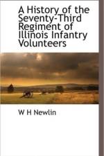 A History of the Seventy-Third Regiment of Illinois Infantry Volunteers af W H Newlin