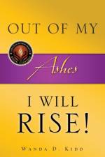 Out of My Ashes, I Will Rise! af Wanda D Kidd