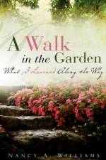A Walk in the Garden af Nancy A Williams