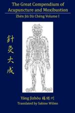 The Great Compendium of Acupuncture and Moxibustion Vol. I
