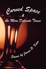 Curved Space & the More Delicate Times af James P Kain