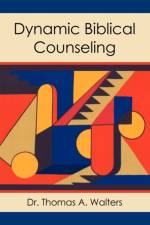 Dynamic Biblical Counseling af Thomas A Walters