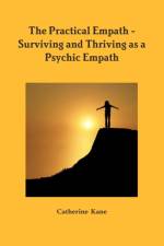 The Practical Empath - Surviving and Thriving as a Psychic Empath af Catherine Kane