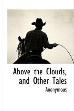 Above the Clouds, and Other Tales af Anonymous
