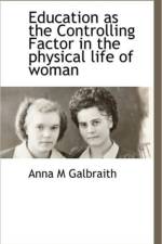 Education as the Controlling Factor in the Physical Life of Woman af Anna M Galbraith