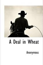 A Deal in Wheat af Anonymous