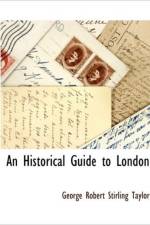 An Historical Guide to London af George Robert Stirling Taylor