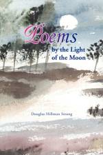 Poems by the Light of the Moon af Douglas Hillman Strong