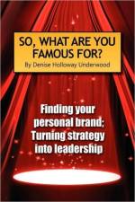 So, What Are You Famous For? af Denise Holloway Underwood