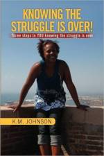 Knowing the Struggle Is Over! af K M Johnson