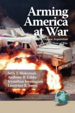 Arming America at War a Model for Rapid Defense Acquisition in Time of War af Seth Blakeman
