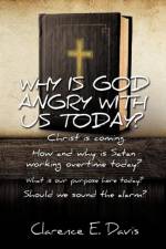 Why Is God Angry with Us Today? af Clarence E Davis
