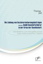 Die Zahlung von Sozialversicherungsbeitragen durch den GmbH-Geschaftsfuhrer in der Krise der Gesellschaft af Thomas Jost