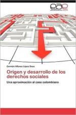 Origen y Desarrollo de Los Derechos Sociales af Germ N Alfonso L Pez Daza
