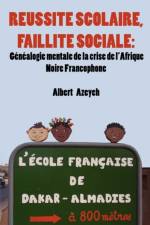 Reussite Scolaire, Faillite Sociale af Albert Azeyeh