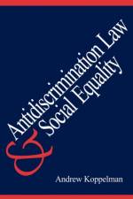 Antidiscrimination Law and Social Equality af Andrew Koppelman