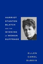 Harriot Stanton Blatch and the Winning of Woman Suffrage af Ellen Carol DuBois