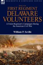 History of the First Regiment, Delaware Volunteers af William P Seville