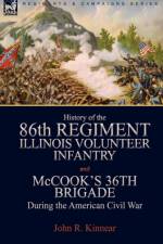 History of the Eighty-Sixth Regiment, Illinois Volunteer Infantry and McCook's 36th Brigade During the American Civil War