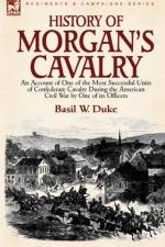 History of Morgan's Cavalry af Basil W Duke