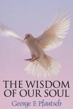 The Wisdom of Our Soul af George E Pfautsch