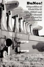 BuNos! Disposition of World War II USN, USMC and USCG Aircraft Listed by Bureau Number af Douglas E. Campbell