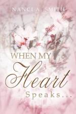 When My Heart Speaks . . . af Nanci A Smith