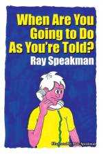 When Are You Going to Do As You're Told? af Ray Speakman