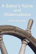 A Sailor's Yarns and Observations af Dean Nichols