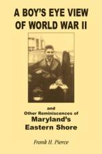 A Boy's Eye View of World War II and Other Reminiscences of Maryland's Eastern Shore af Frank H Pierce