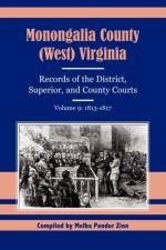 Monongalia County (West) Virginia Records of the District, Superior, and County Courts, Volume 9 af Melba Pender Zinn