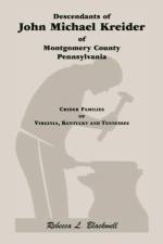 Descendants of John Michael Kreider of Montgomery County, Pennsylvania, Kentucky, and Tennessee af Rebecca L (re Blackwell