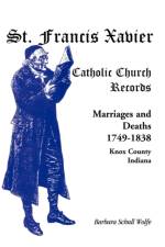 St. Francis Xavier Catholic Church Records af Barbara Schull Wolfe