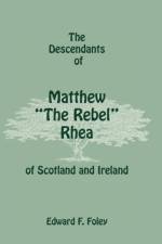 The Descendants of Matthew the Rebel Rhea of Scotland and Ireland af Edward F Foley