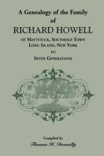A Genealogy of the Family of Richard Howell of Mattituck, Southold Town, Long Island, New York to Seven Generations af Thomas H Donnelly