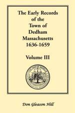 The Early Records of the Town of Dedham, Massachusetts, 1636-1659 af Don Gleason Hill