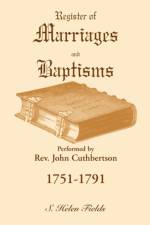 Register of Marriages and Baptisms performed by Rev. John Cuthbertson, 1751-1791 af S Helen Fields