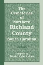 The Cemeteries of Northern Richland County, South Carolina af David Kyle Rakes