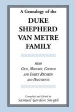 A Genealogy Of The Duke-Shepherd-Van Metre Family From Civil, Military, Church and Family Records and Documents af Samuel Gordon Smyth