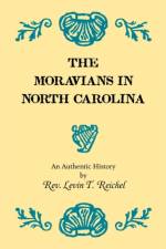 The Moravians in North Carolina. An Authentic History af Rev Levin T Reichel