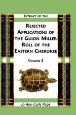 Extract Of The Rejected Applications Of The Guion Miller Roll Of The Eastern Cherokee, Volume 3 af Jo Ann Curls Page