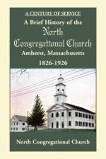 A Brief History of the North Congregational Church, Amherst Massachusetts af North Congregational Church