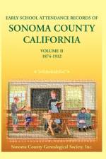 Early School Attendance Records of Sonoma County, California af Coun Sonoma County Genealogical Society