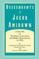 Descendants of Jacob Amidown, (1720-1790) of Woodstock, Connecticut, and Dudley, Massachusetts (to 1930) af Christopher D Amaden