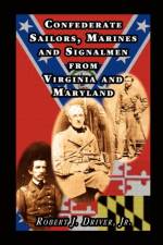 Confederate Sailors, Marines and Signalmen from Virginia and Maryland af Robert J Driver Jr