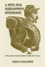 A Civil War Reenactor's Guidebook af Greg M Romaneck