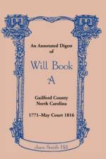 An Annotated Digest of Will Book a Guilford County, North Carolina, 1771-May Court 1816 af Jane Smith Hill