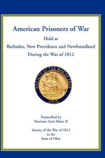 American Prisoners of War Held at Barbados, Newfoundland and New Providence During the War of 1812 af Harrison Scott Baker