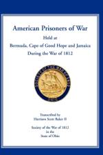 American Prisoners of War Held at Bermuda, Cape of Good Hope and Jamaica During the War of 1812 af Harrison Scott Baker