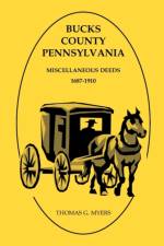 Bucks County, Pennsylvania, Miscellaneous Deeds 1687-1910 af Thomas G Myers